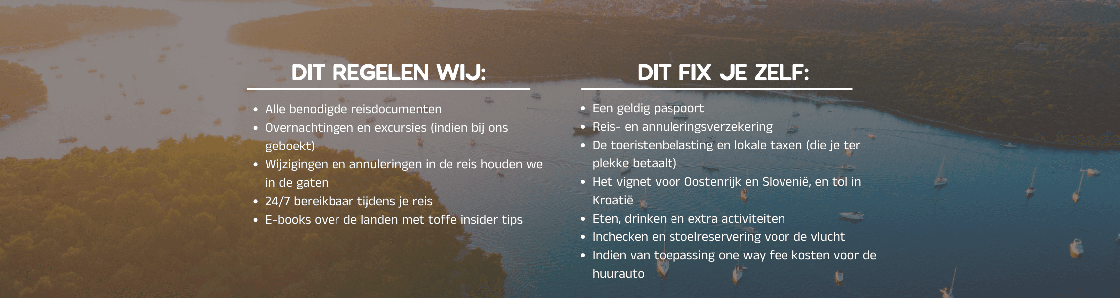 Aerial view of a bay with anchored sailboats by a wooded coast, overlaid with Dutch travel headings "Dit regelen wij" and "Dit fix je zelf."